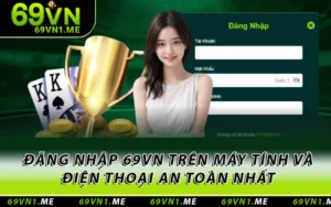 Đăng Nhập 69VN Trên Máy Tính Và Điện Thoại An Toàn Nhất