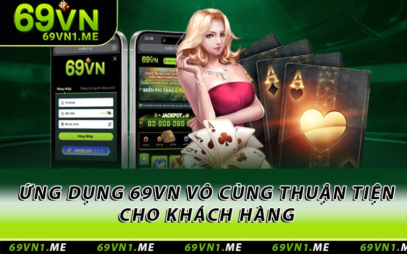 Ứng dụng 69VN vô cùng thuận tiện cho khách hàng