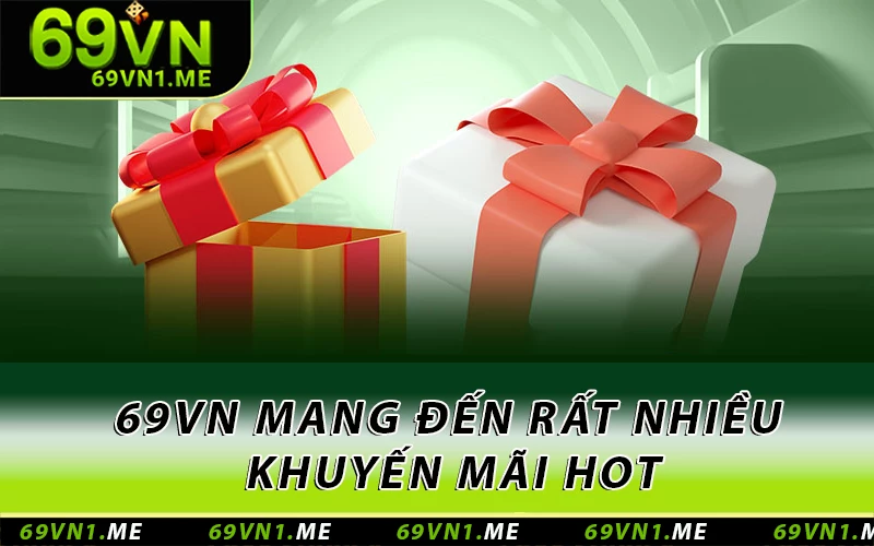 69VN mang đến rất nhiều khuyến mãi HOT