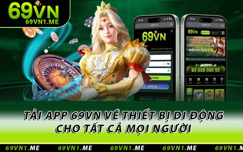 Tải App 69VN Về Thiết Bị Di Động Cho Tất Cả Mọi Người