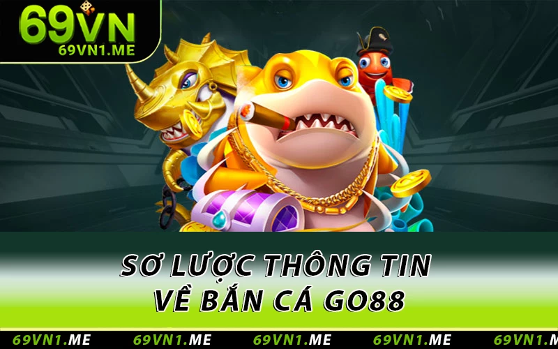 Sơ lược thông tin về bắn cá Go88