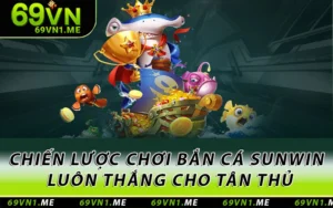 Bắn Cá Sunwin - Chiến Lược Chơi Luôn Thắng Cho Tân Thủ