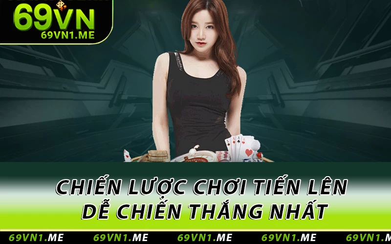 Bí quyết chơi Tiến Lên luôn thắng dễ chiến thắng nhất