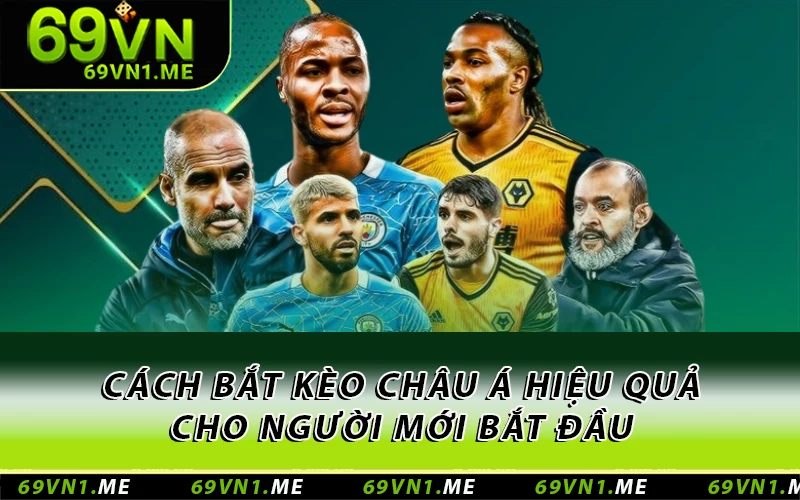 Cách bắt kèo Châu Á hiệu quả cho người mới bắt đầu