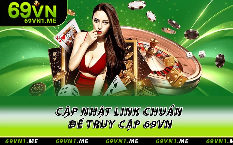 Cập nhật link chuẩn để truy cập 69VN