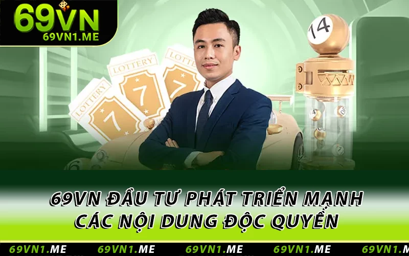 69VN đầu tư phát triển mạnh các nội dung độc quyền