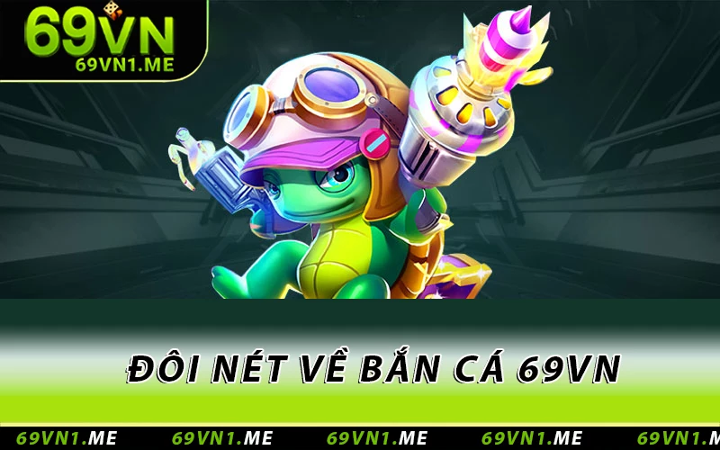 Đôi nét về bắn cá 69VN