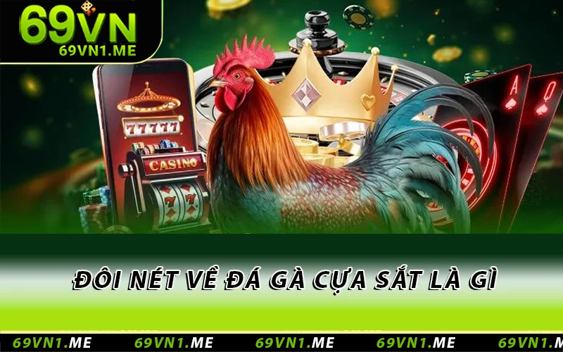 Đôi nét về đá gà cựa sắt là gì