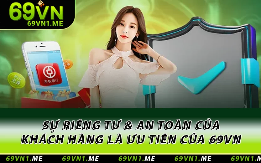 Sự riêng tư & an toàn của khách hàng là ưu tiên của 69VN