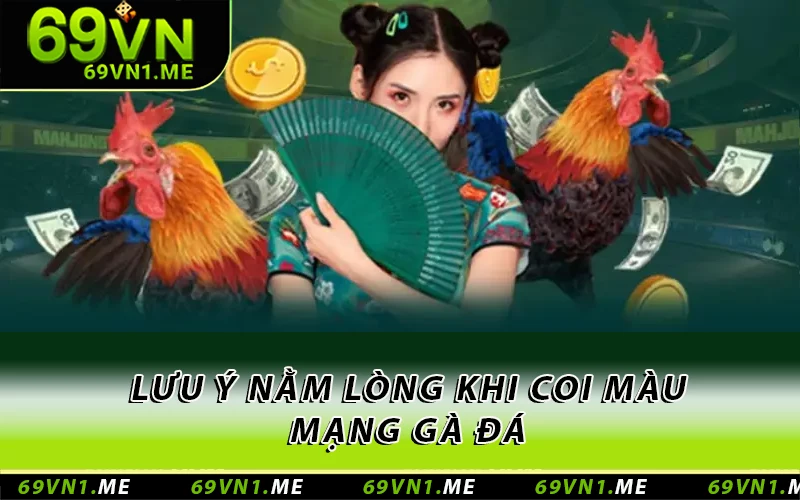 Lưu ý nằm lòng khi coi màu mạng gà đá