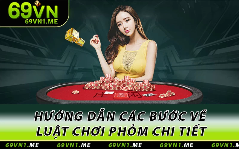 Hướng dẫn các bước về luật chơi Phỏm chi tiết
