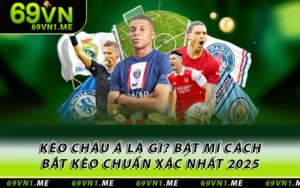 Kèo Châu Á Là Gì? Bật Mí Cách Bắt Kèo Chuẩn Xác Nhất 2025