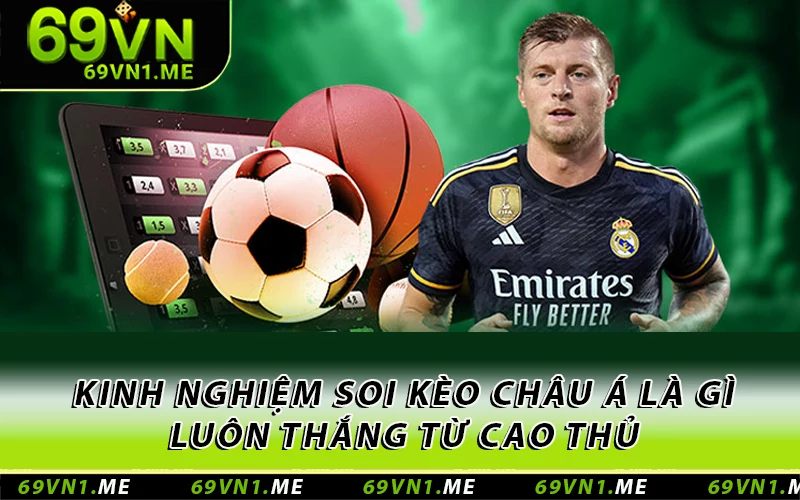 Kinh nghiệm soi kèo châu Á là gì luôn thắng từ cao thủ