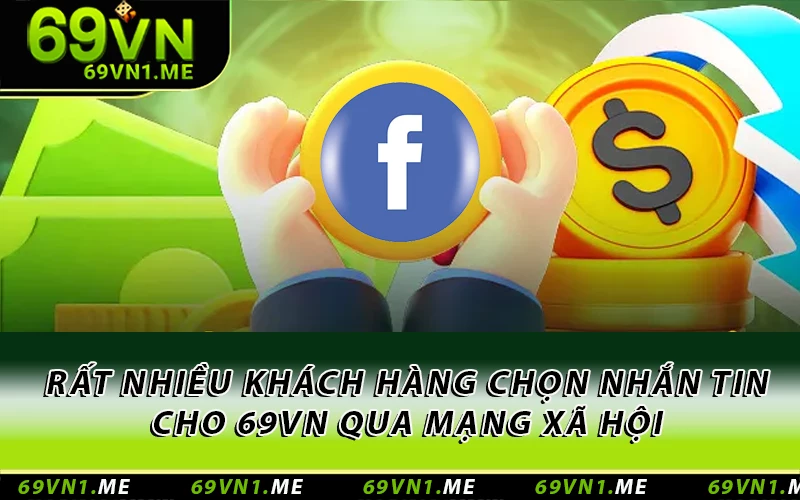 Rất nhiều khách hàng chọn nhắn tin cho 69VN qua mạng xã hội