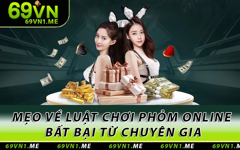Mẹo về luật chơi Phỏm online bất bại từ chuyên gia