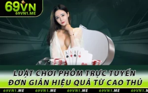 Luật Chơi Phỏm Trực Tuyến Đơn Giản Hiệu Quả Từ Cao Thủ