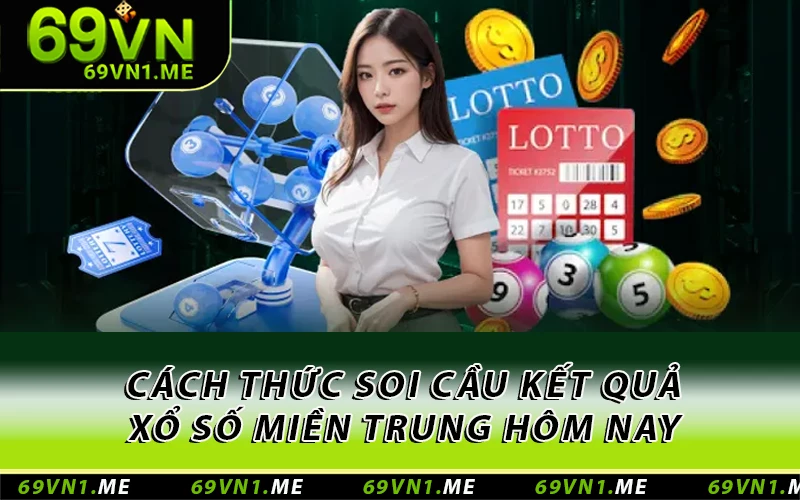Cách thức soi cầu kết quả xổ số miền Trung hôm nay