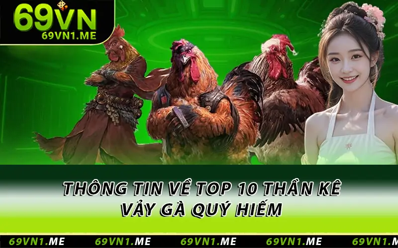 Thông tin về top 10 thần kê vảy gà quý hiếm