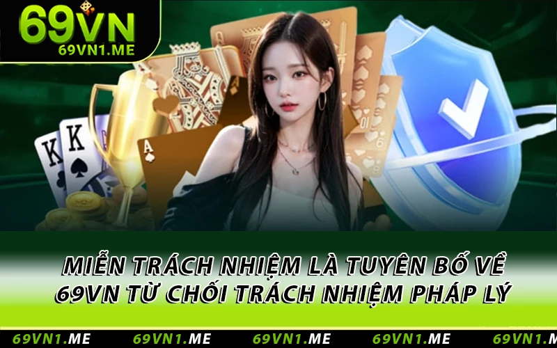 Miễn trách nhiệm là tuyên bố của 69VN về việc từ chối chịu trách nhiệm pháp lý