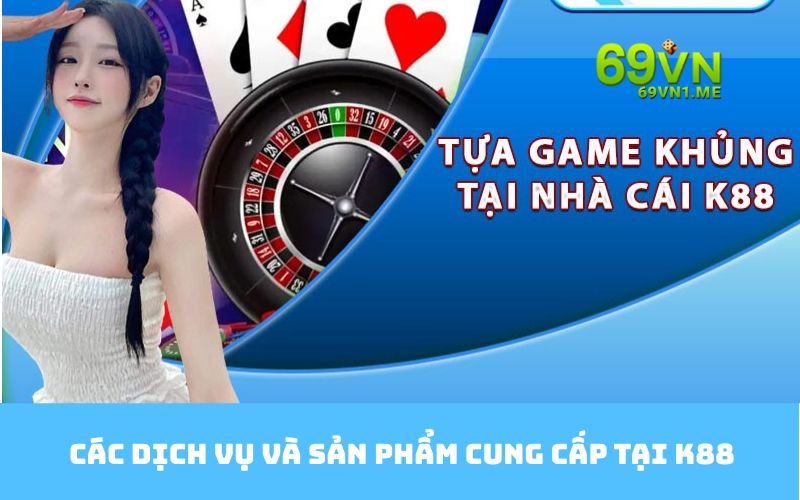 Các dịch vụ và sản phẩm cung cấp tại K88